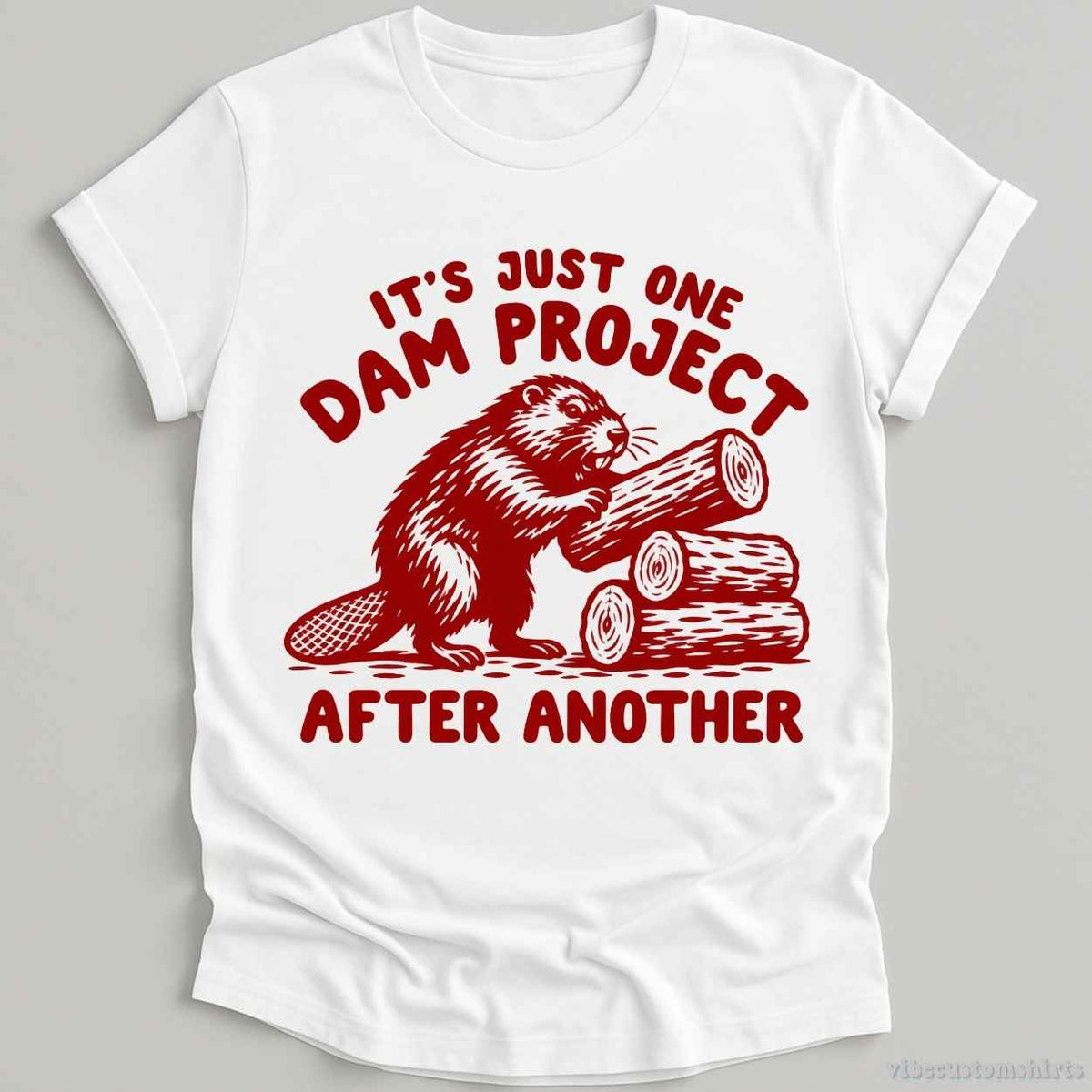 It's Just One Dam Project After Another Beaver Shirt