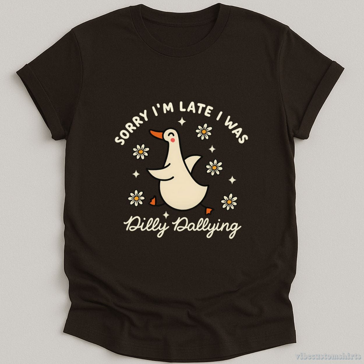 T-Shirt Dark Chocolate / S Sorry I'm Late I Was Dilly Dallying Funny Goose Shirt