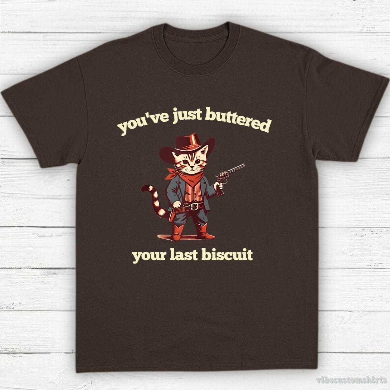 T-Shirt Dark Chocolate / S You've Just Buttered Your Last Biscuit Cowboy Cat Shirt