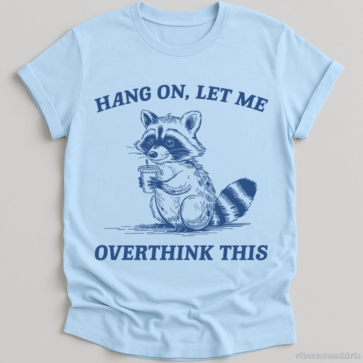 T-Shirt Light Blue / S Hang On Let Me Overthink This Shirt