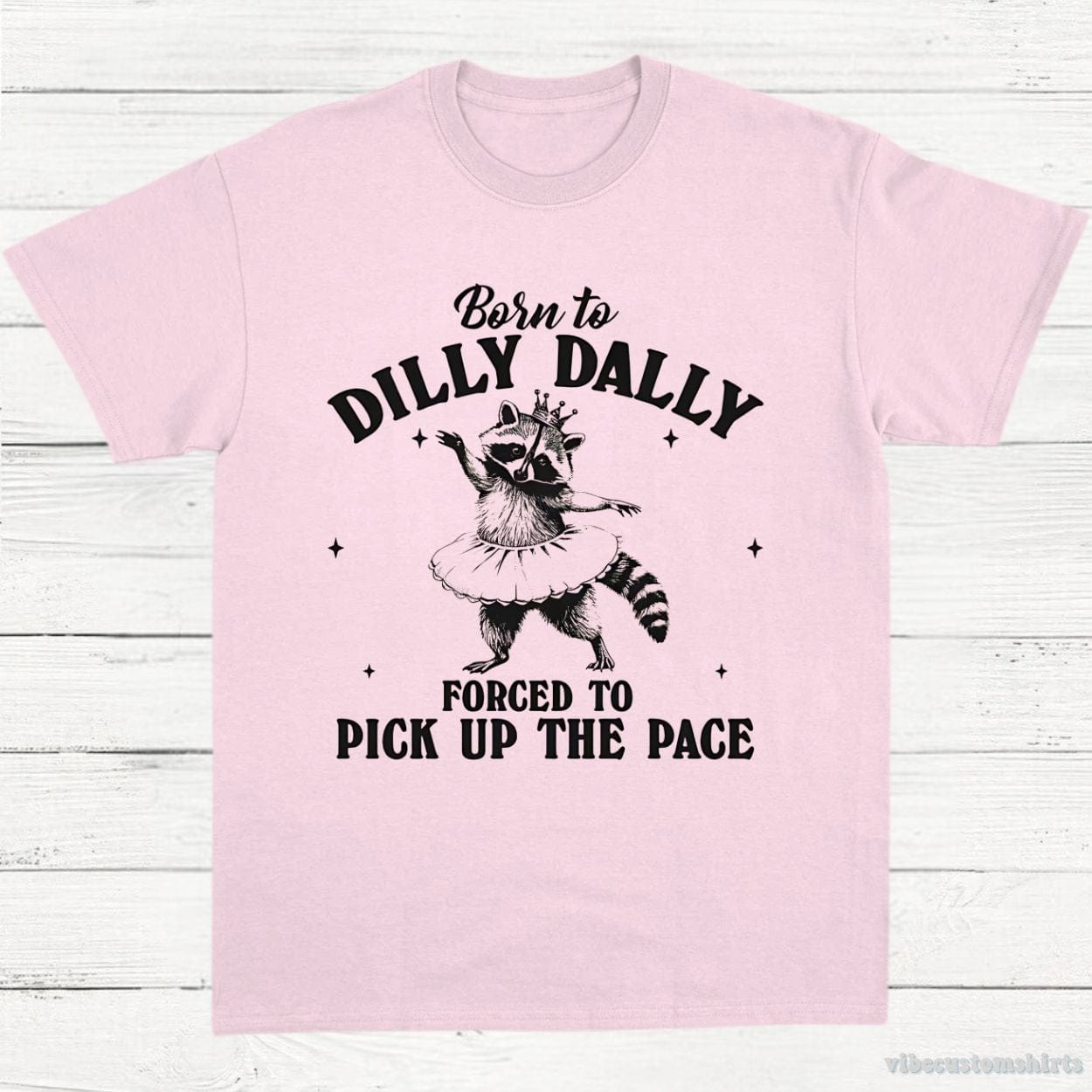 T-Shirt Light Pink / S Born to Dilly Dally Forced to Pick Up The Pace Funny Raccoon Shirt