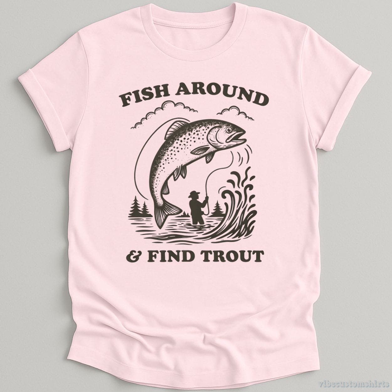 T-Shirt Light Pink / S Fish Around And Find Trout Shirt