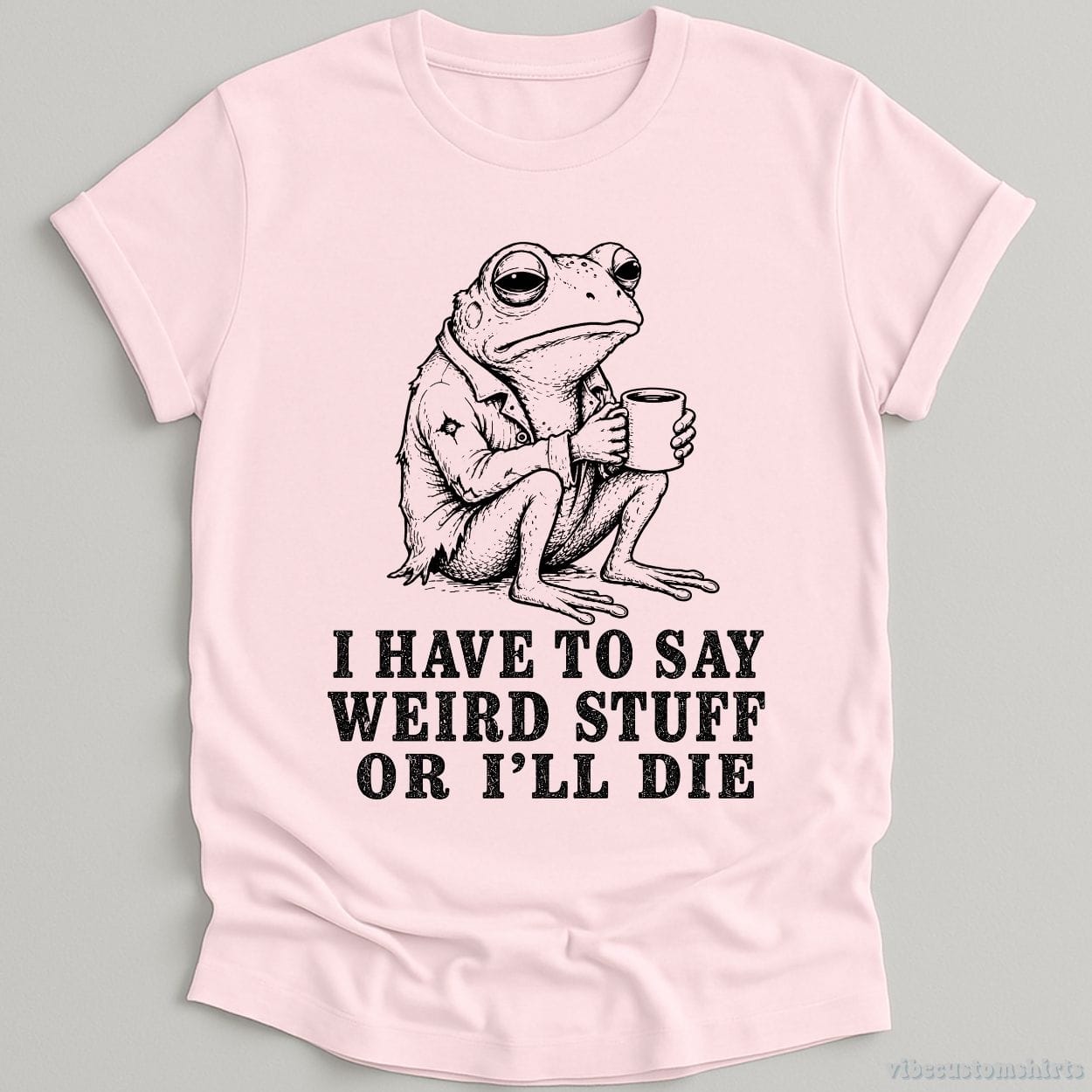 T-Shirt Light Pink / S I Have To Say Weird Stuff Or I'll Die Frog With Coffee Shirt
