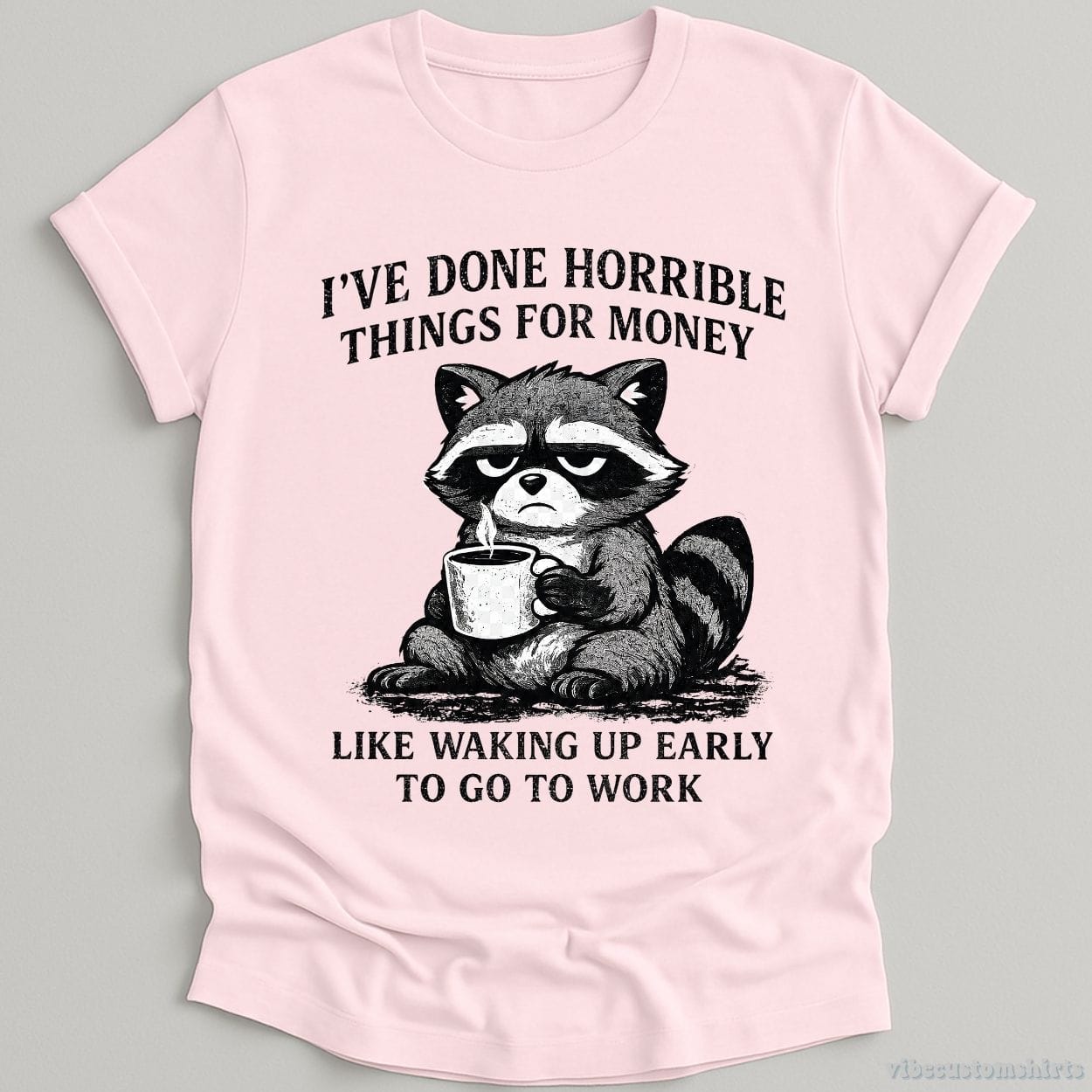 T-Shirt Light Pink / S I've Done Horrible Things For Money Sarcastic Raccoon Shirt
