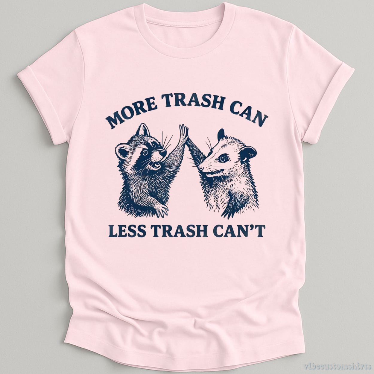 T-Shirt Light Pink / S More Trash Can Less Trash Can't Shirt