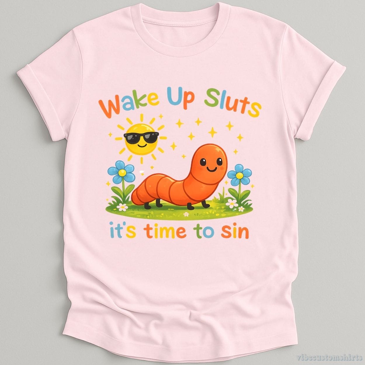 T-Shirt Light Pink / S Wake Up Sluts It's Time To Sin Sarcastic Funny Worm Shirt