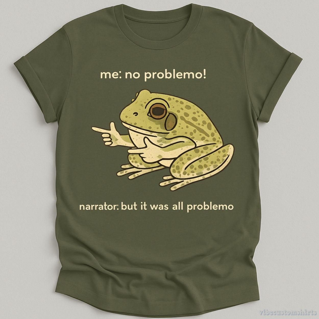 T-Shirt Military Green / S Me: All Problemo Narrator: But It was All Problemo Goofy Frog Shirt