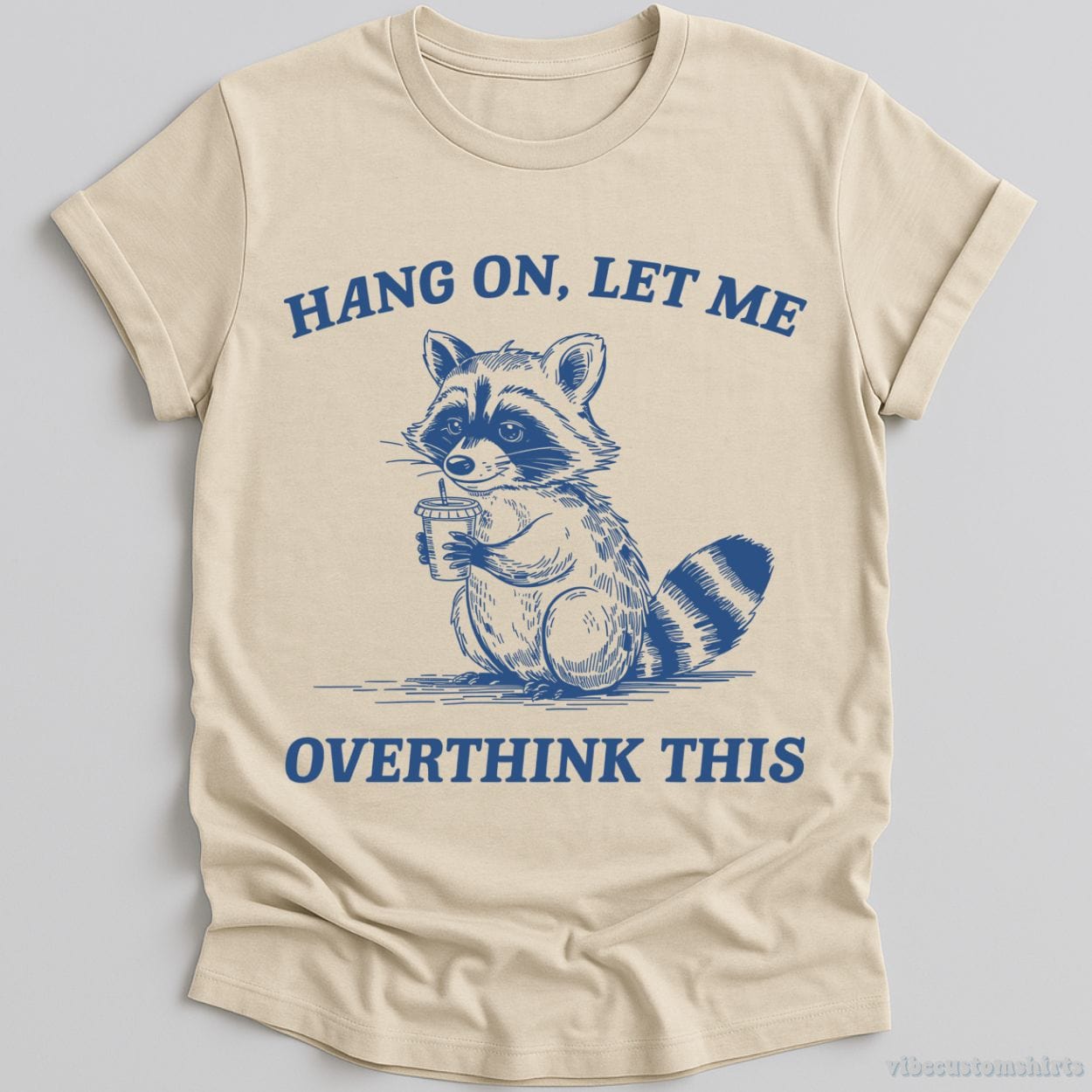 T-Shirt Natural / S Hang On Let Me Overthink This Shirt