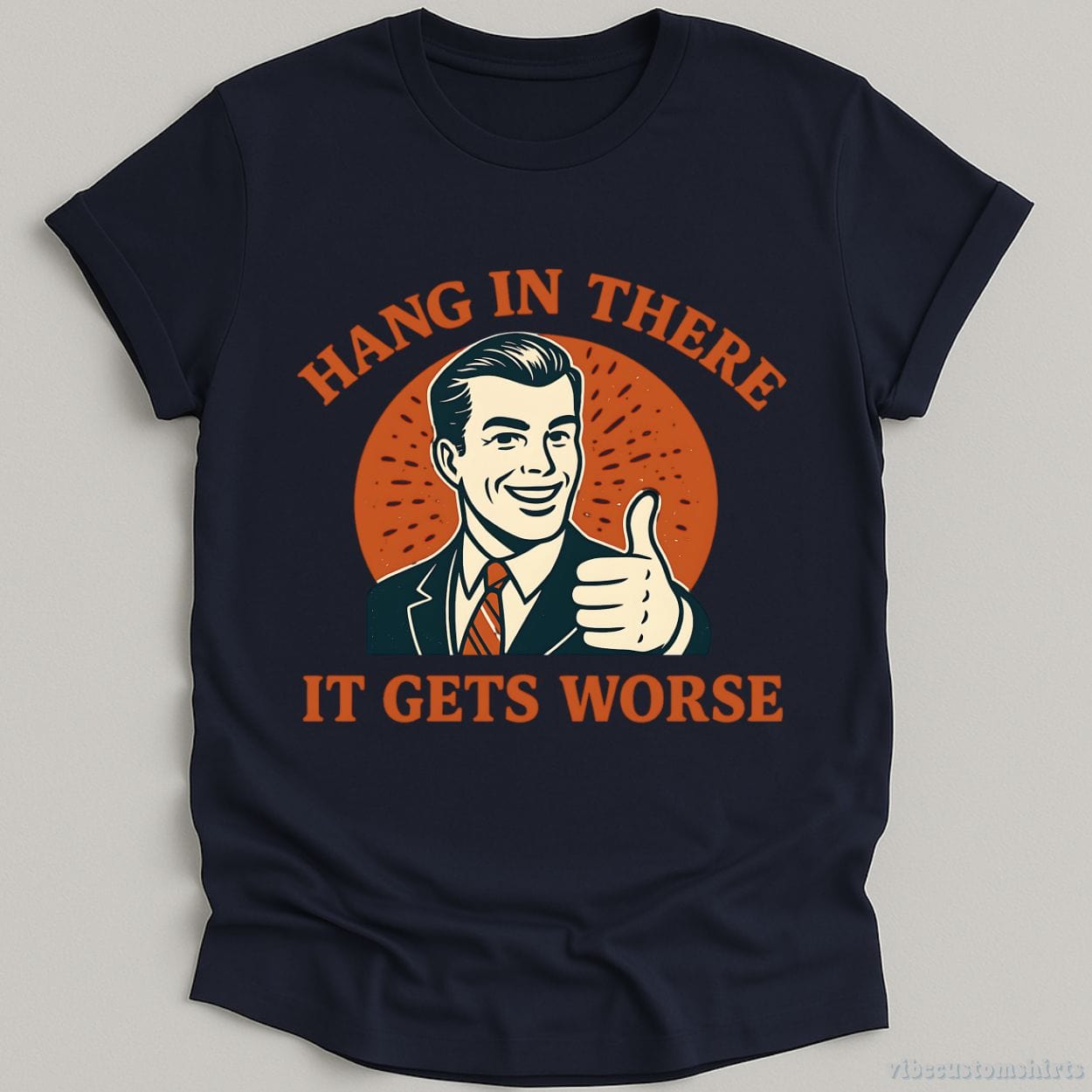 T-Shirt Navy / S Hang In There It Gets Worse Shirt
