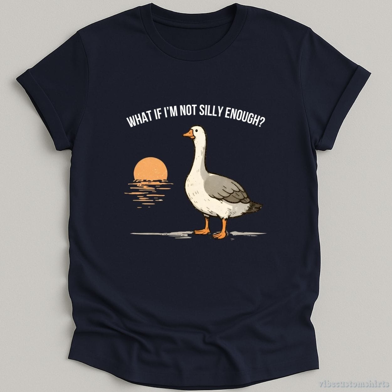 T-Shirt Navy / S What if I'm Not Silly Enough Goose Shirt