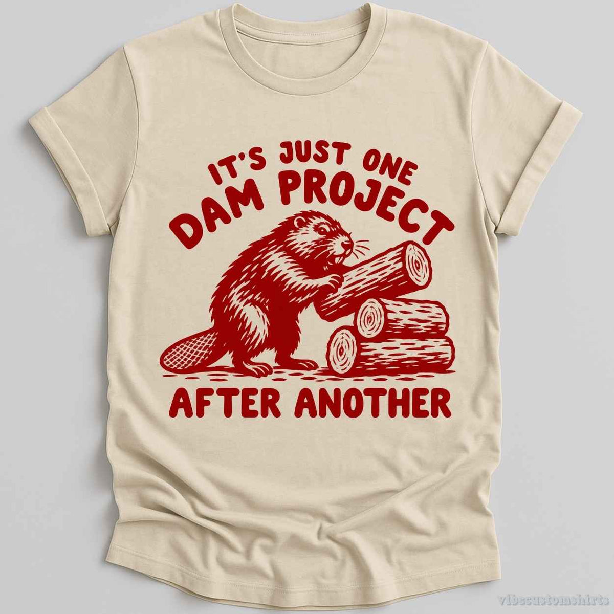 It's Just One Dam Project After Another Beaver Shirt