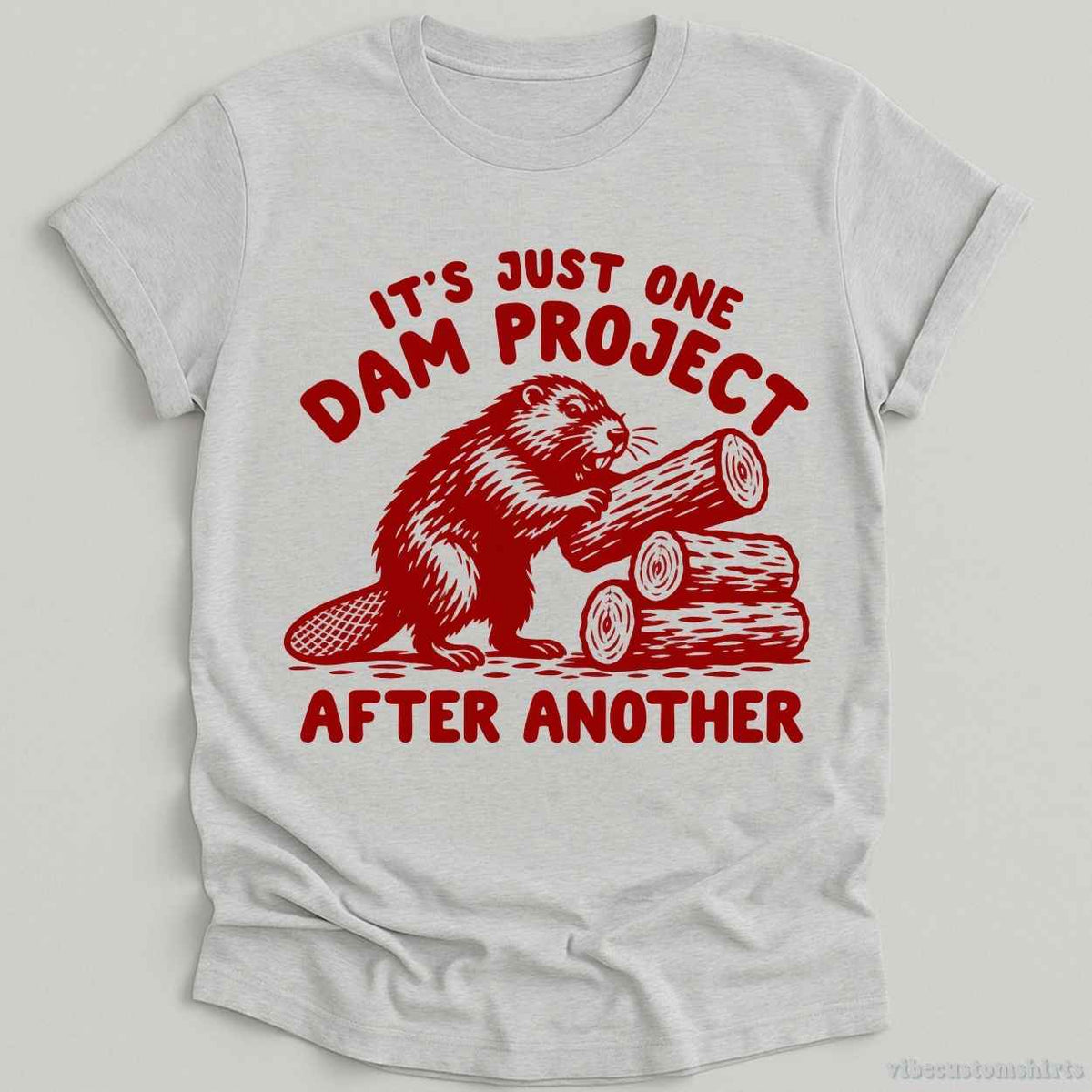 It's Just One Dam Project After Another Beaver Shirt