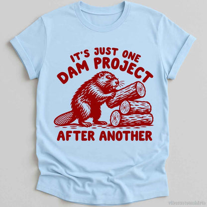 It's Just One Dam Project After Another Beaver Shirt