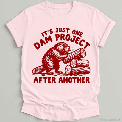 It's Just One Dam Project After Another Beaver Shirt
