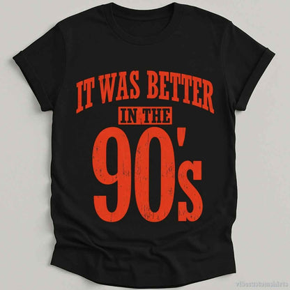 It Was Better in The 90s Vintage Shirt