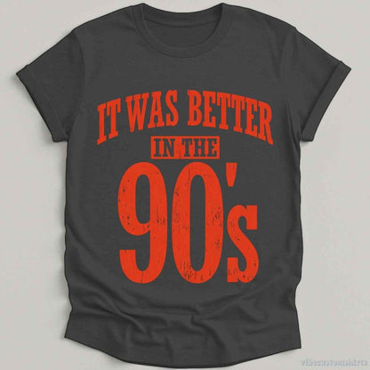 It Was Better in The 90s Vintage Shirt