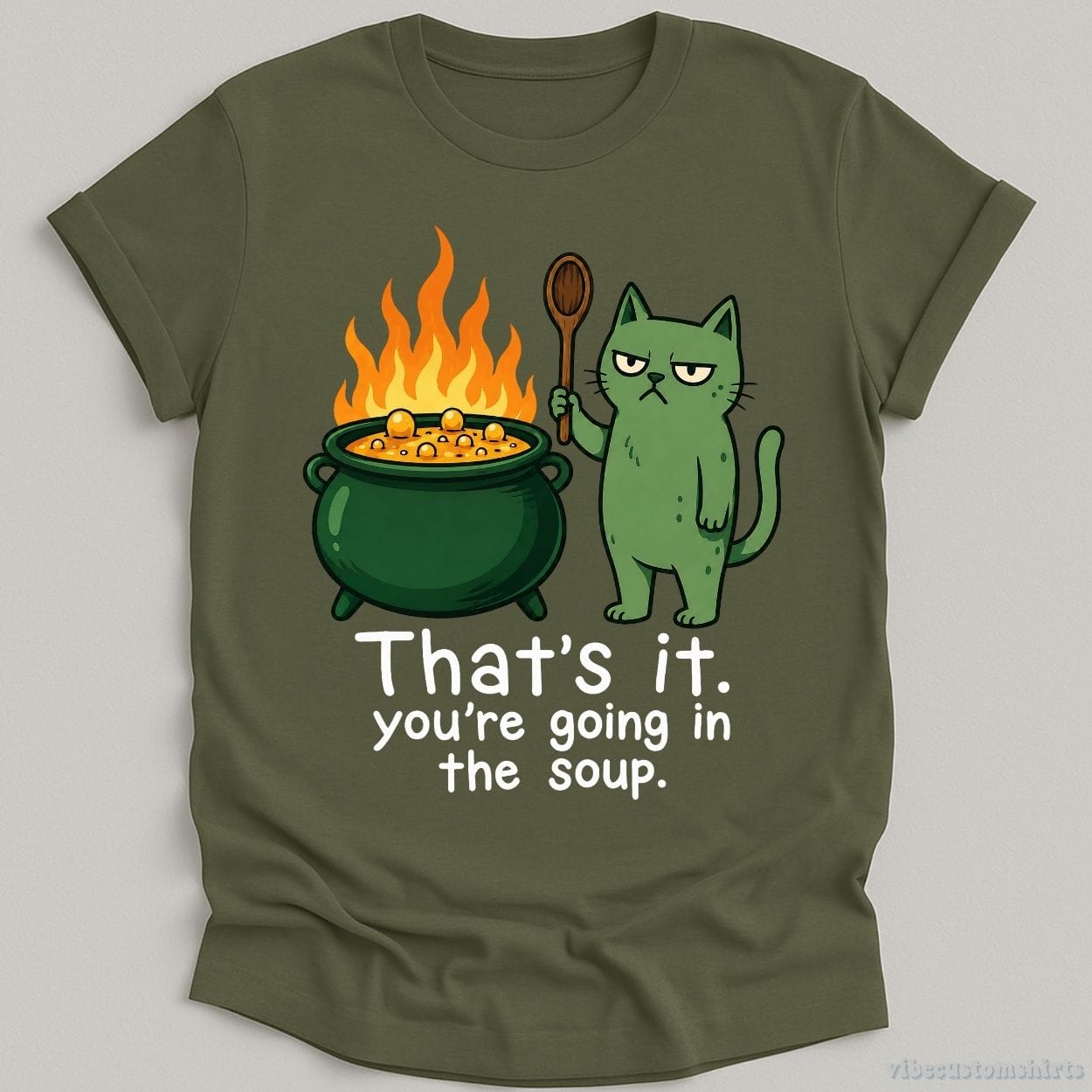 T-Shirt Military Green / S That's it You're Going in the Soup Sarcastic Cat Shirt