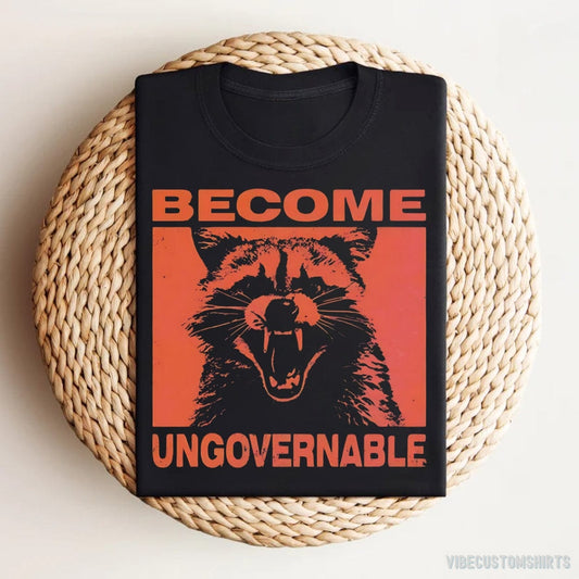 T-Shirt Become Ungovernable Raccoon Shirt