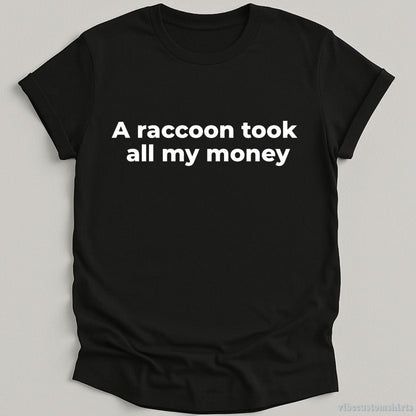 T-Shirt Black / S A Raccoon Took All My Money Shirt