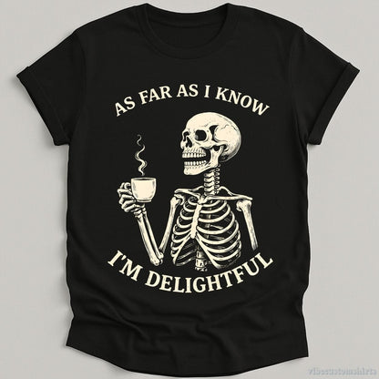T-Shirt Black / S As Far As I Know I'm Delightful Humor Skeleton Shirt