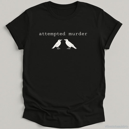 T-Shirt Black / S Attempted Murder Crows Shirt
