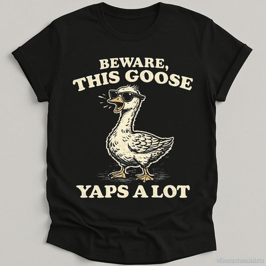 T-Shirt Black / S Beware This Goose Yaps A Lot Meme Shirt