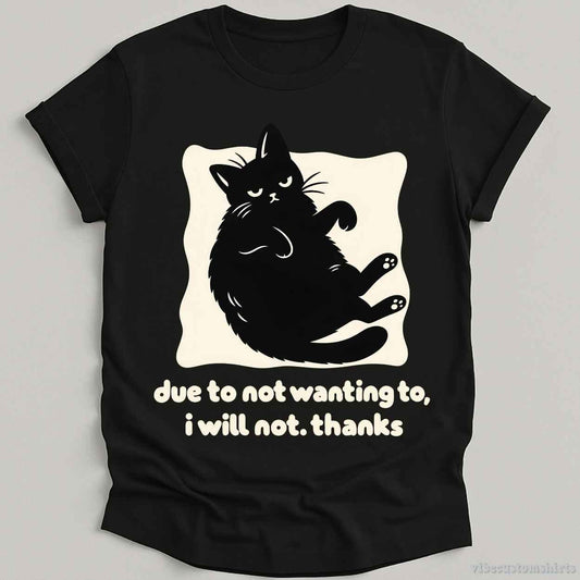 T-Shirt Black / S Due To Not Wanting To I will Not Grumpy Cat Shirt