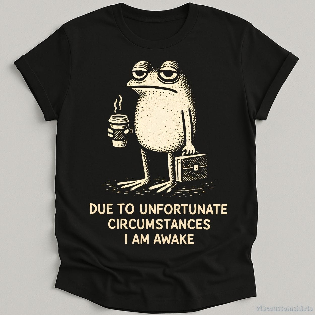 T-Shirt Black / S Due To Unfortunate Circumstances I Am Awake Tired Frog Shirt