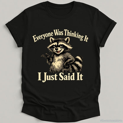 T-Shirt Black / S Everyone Was Thinking It I Just Said It Shirt