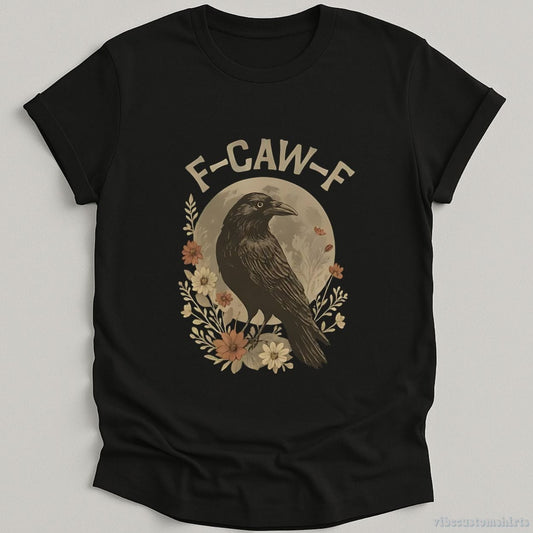 T-Shirt Black / S F Caw F Raven Funny Saying Shirt