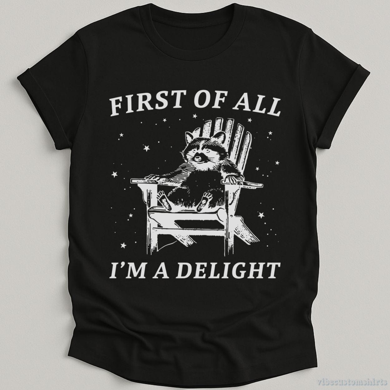 First of all I'm a Delight Raccoon T-Shirt – Vibe Custom Shirts