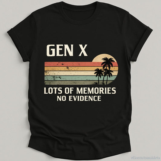 T-Shirt Black / S Gen X Lots Of Memories No Evidence Humorous Shirt