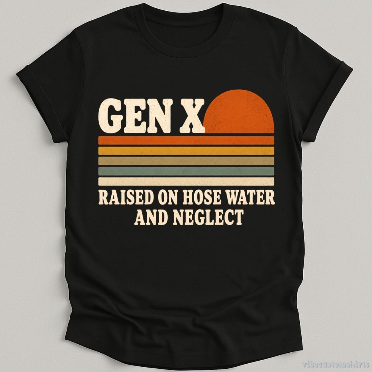 T-Shirt Black / S Gen x Raised On Hose Water and Neglect Humor Shirt