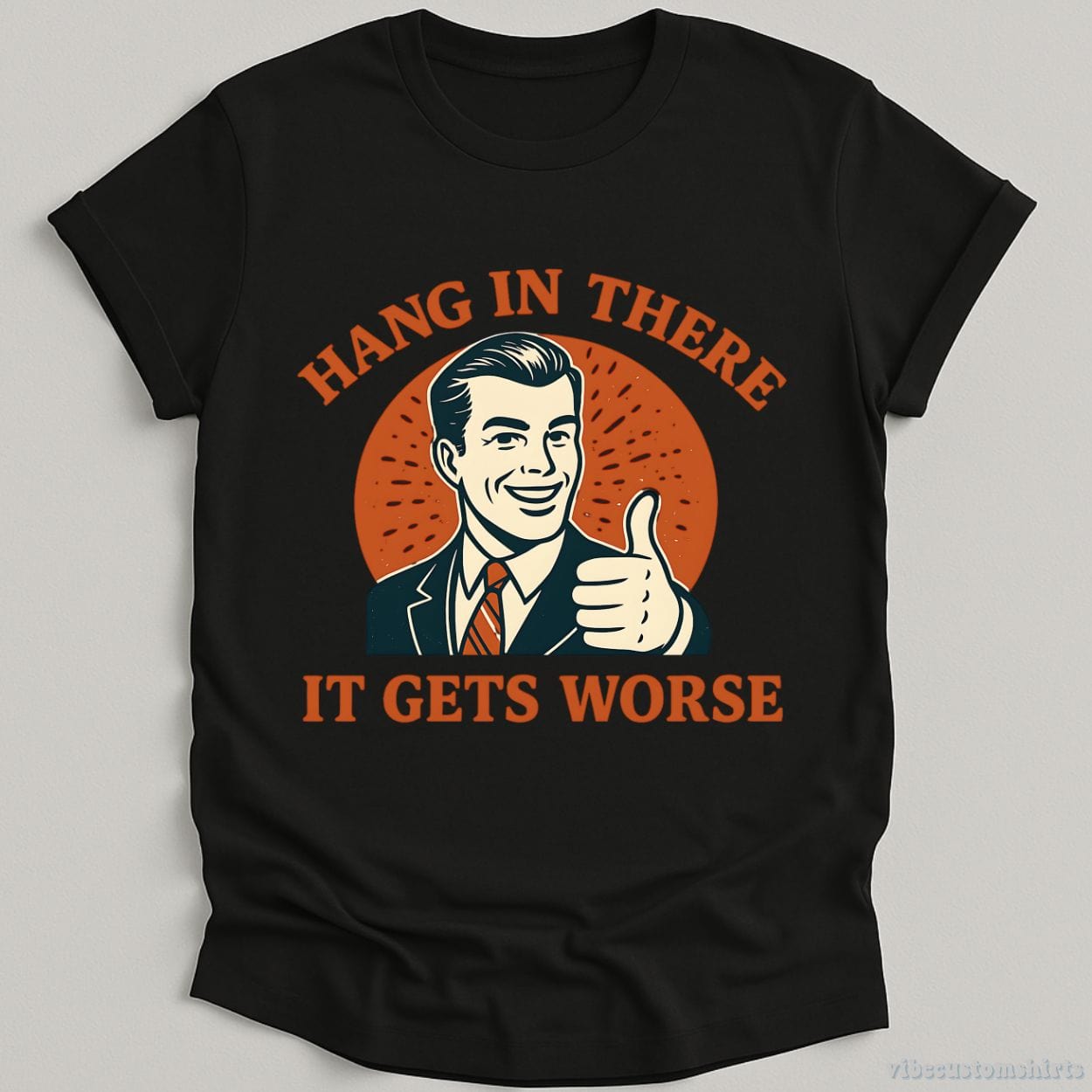 T-Shirt Black / S Hang In There It Gets Worse Shirt