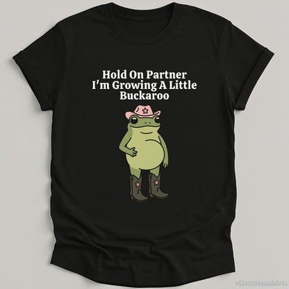 T-Shirt Black / S Hold On Partner I'm Growing A Little Buckaroo Shirt