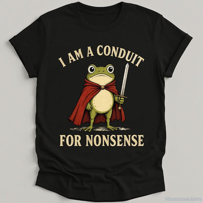 T-Shirt Black / S I Am A Conduit For Nonsense Frog Knight Shirt