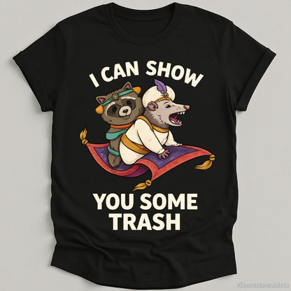 T-Shirt Black / S I Can Show You Some Trash Shirt