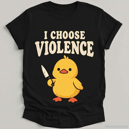 T-Shirt Black / S I Choose Violence Sarcastic Duck Shirt