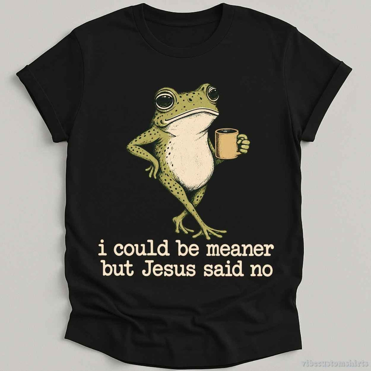 T-Shirt Black / S I Could Be Meaner But Jesus Said No Shirt