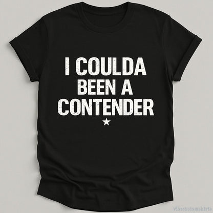 T-Shirt Black / S I Coulda Been A Contender Sarcastic Shirt