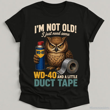 T-Shirt Black / S I'm Not Old I Just Need Some Wd-40 And A Little Duct Tape Owl Shirt