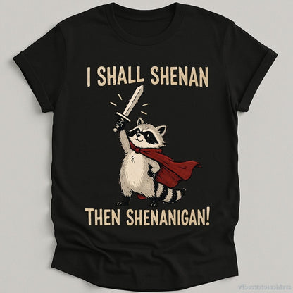 T-Shirt Black / S I Shall Shenan Then Shenanigan Medieval Raccoon Shirt