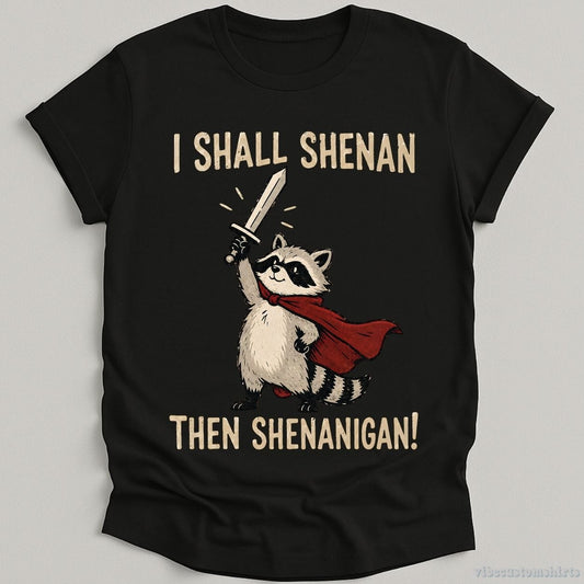 T-Shirt Black / S I Shall Shenan Then Shenanigan Medieval Raccoon Shirt