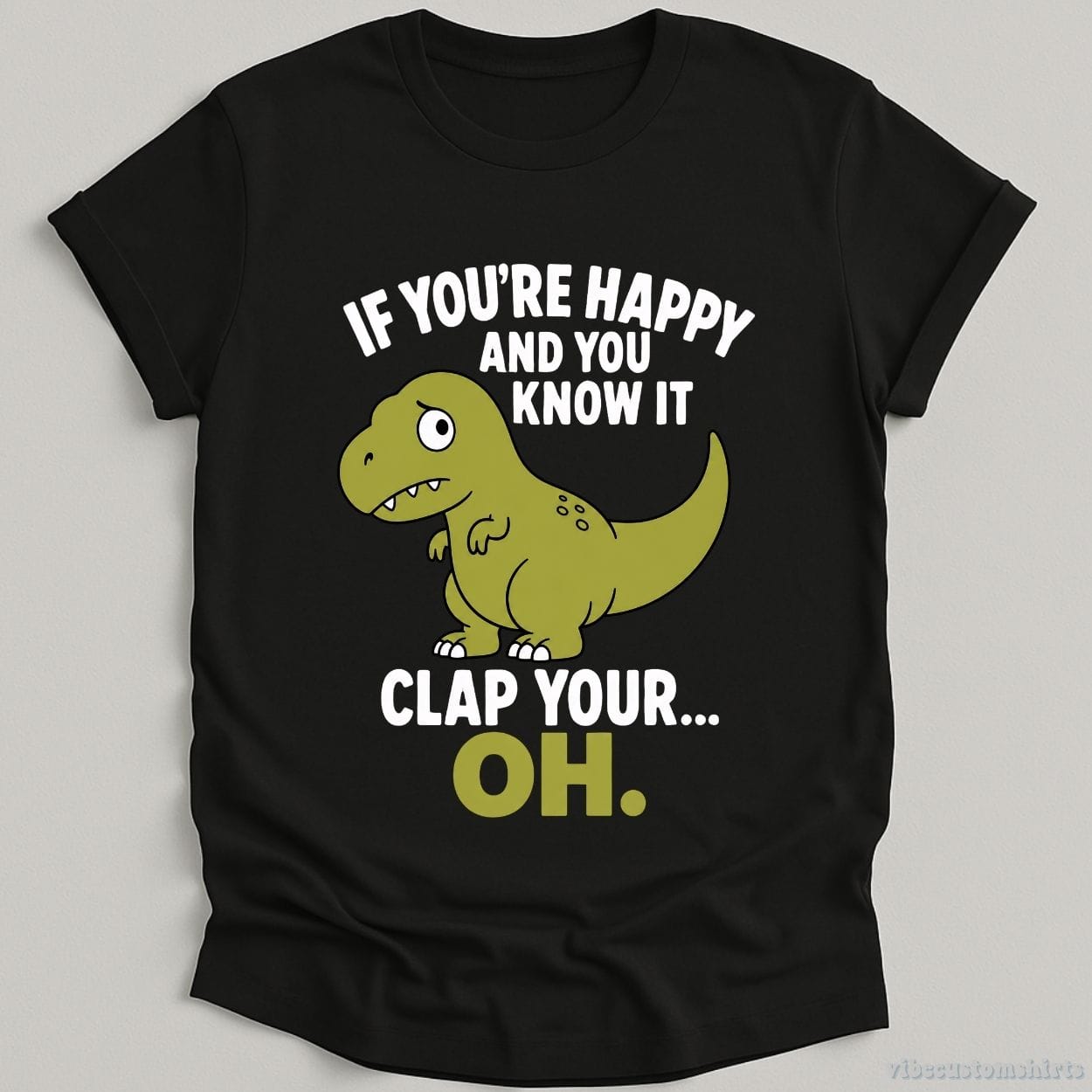 T-Shirt Black / S If You're Happy And You Know It Funny T-Rex Shirt