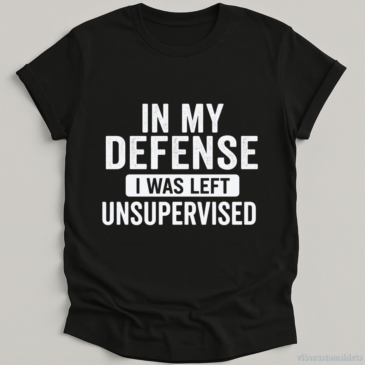 T-Shirt Black / S In My Defense I Was Left Unsupervised Shirt