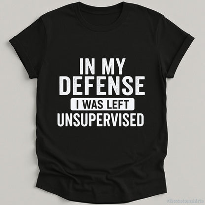 T-Shirt Black / S In My Defense I Was Left Unsupervised Shirt