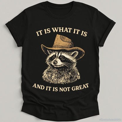 T-Shirt Black / S It is What it is and it is not Great Cowboy Raccoon Shirt