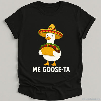T-Shirt Black / S Me Goose-Ta Funny Taco Shirt