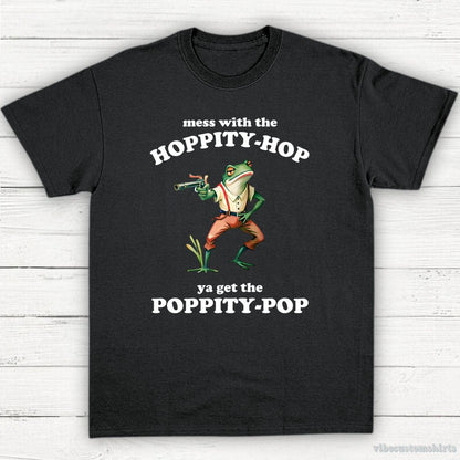T-Shirt Black / S Mess With The Hoppity Hop Ya Get The Poppity Pop Frog Shirt