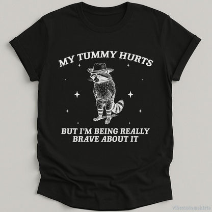 T-Shirt Black / S My Tummy Hurts But I'm Being Really Brave About It Bandit Raccoon Shirt